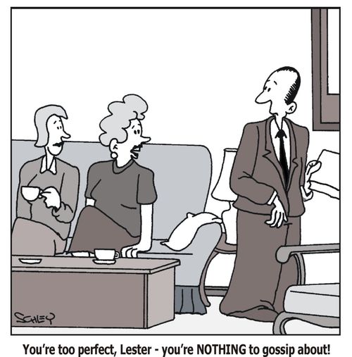 'You're too perfect, Lester - you're NOTHING to gossip about!'