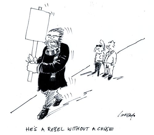 He's a rebel without a cause.
