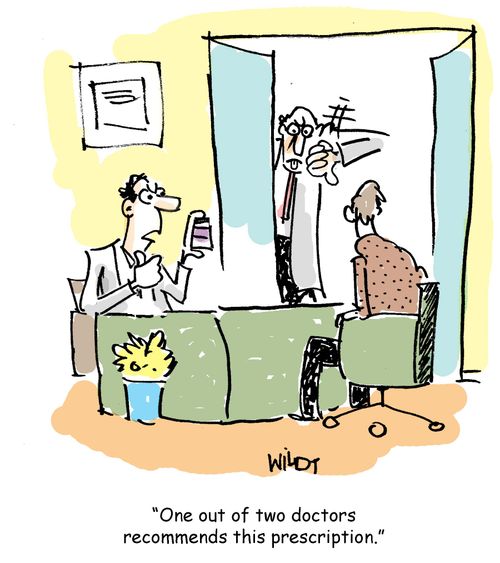 'One out of two doctors recommends this prescription.' 