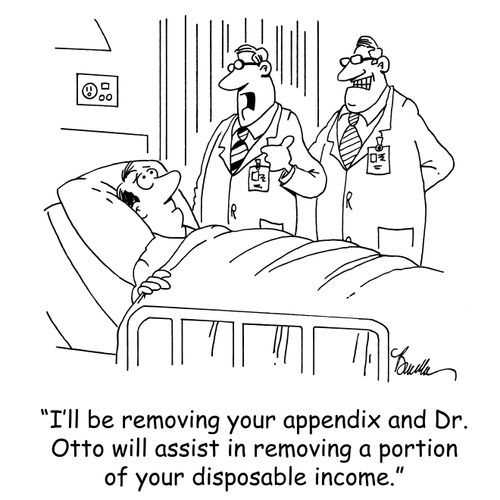 'I'll be removing your appendix and Dr. Otto will assist in removing a portion of your disposable income.'