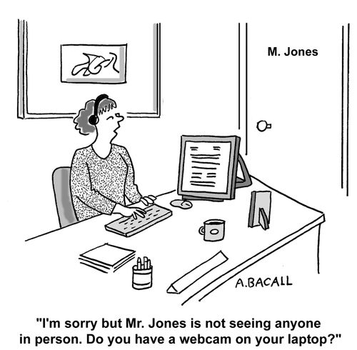 Mr Jones is not seeing anyone in person. Do you have a webcam?
