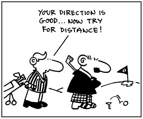 'Your direction is good, now try for distance.'
