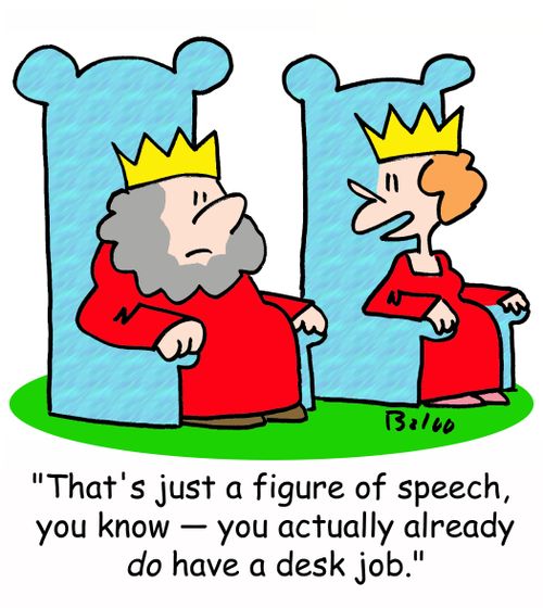 'That's just a figure of speech, you know -- you actually already DO have a desk job.'