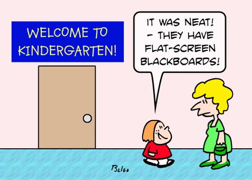 WELCOME TO KINDERGARTEN!, 'It was neat! - they have flat-screen blackboards!'