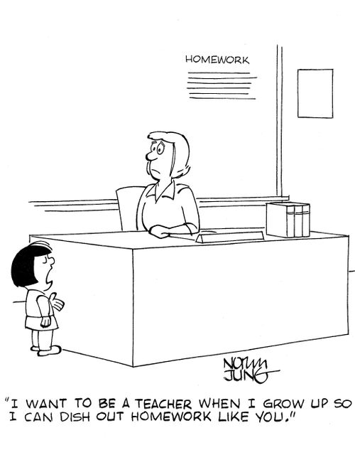'I want to be a teacher when I grow up so I can dish out homework like you.'