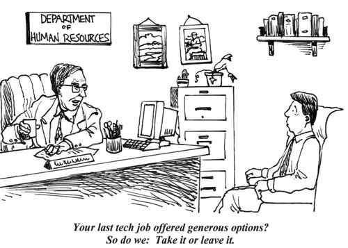 'Your last tech job offered generous options? So do we: Take it or leave it.'