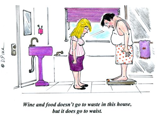 'Wine and food doesn't go to waste in this hous, but it does go to waist.'