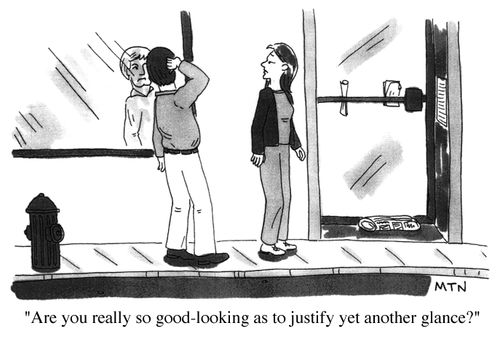 Are you really so good-looking as to justify yet another glance?
