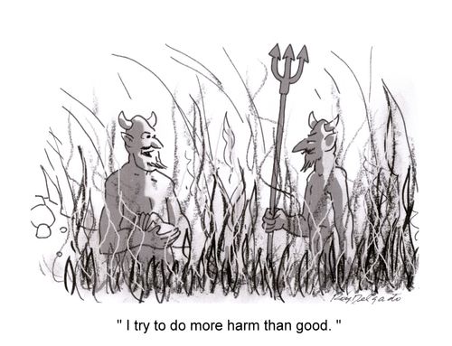 'I try to do more harm than good.'