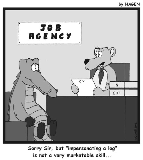 'Sorry Sir, but 'impersonating a log' is not a very marketable skill...'