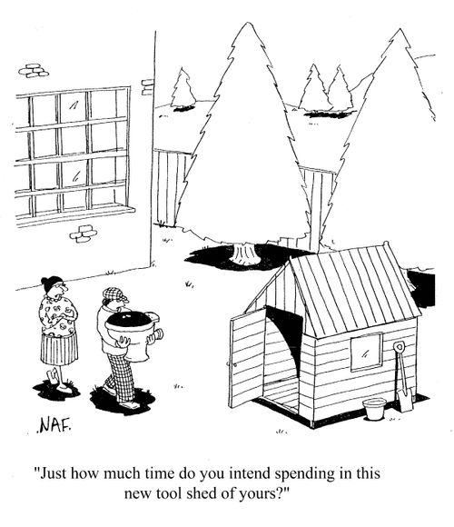 'Just how much time do you intend spending in this new tool shed of yours?'