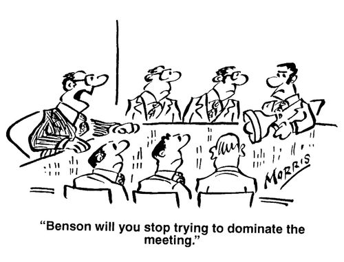 'Benson will you stop trying to dominate the meeting.'