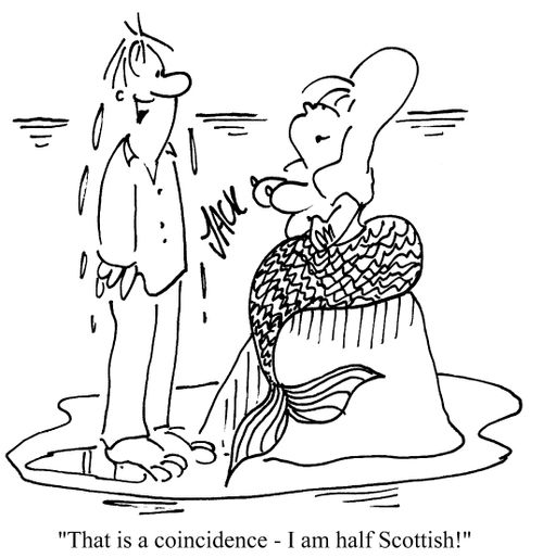 'That is a coincidence - I am half Scottish!'