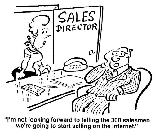 "I'm not looking forward to telling the 300 salesmen we're going to start selling on the internet."