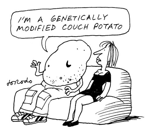 "I'm a genetically modified couch potato."
