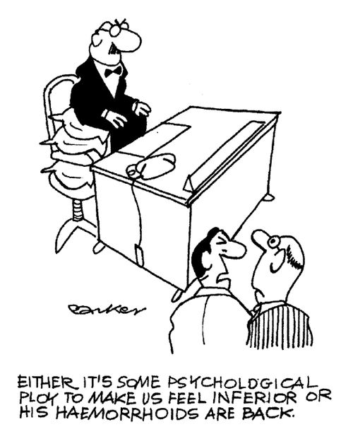 "Either it's some psychological ploy to make us feel inferior or his haemorrhoids are back."