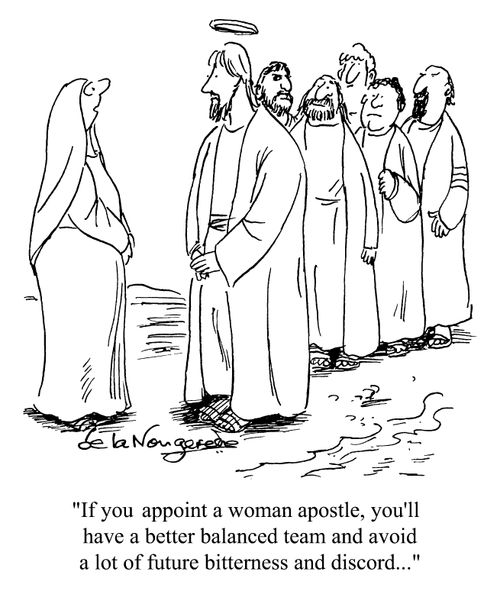 "If you'll appoint a woman an apostle, you'll have a better balanced team and avoid a lot of future bitterness and discord."