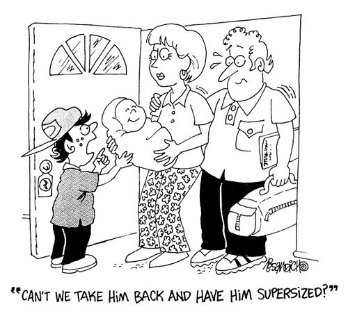 "Can we take him back and have him supersized?"