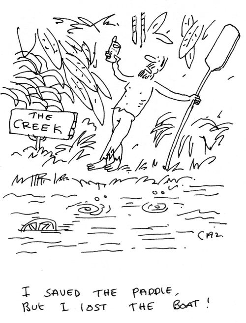 'I saved the paddle,but i lost the boat.'