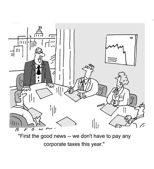 'First the good news - we don't have to pay any corporate taxes this year.'