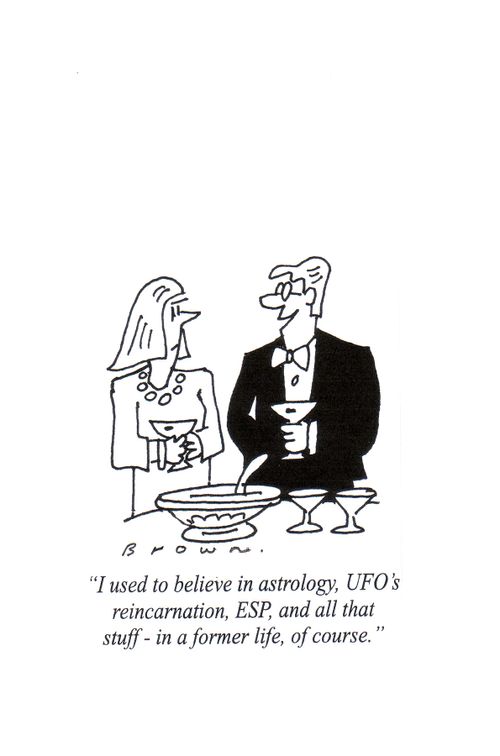 "I used to believe in astrology, UFO's, reincarnation, ESP, and all that stuff - in a former life, of course."