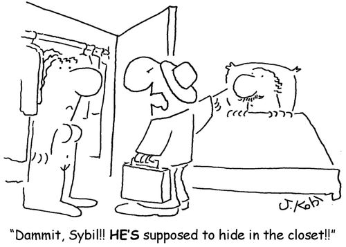 'Dammit, Sybil!! HE'S supposed to hide in the closet!!'