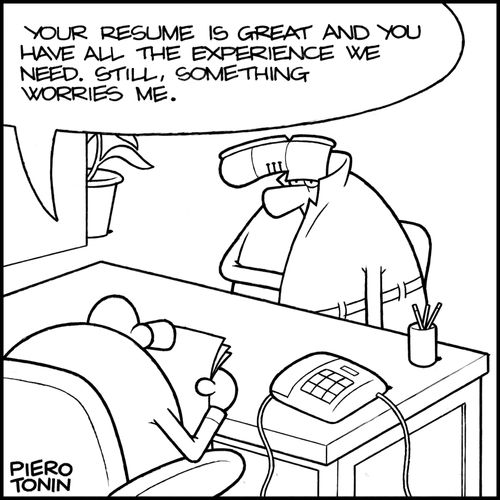 'Your resume is great and you have all the experience we need. Still, something worries me.'