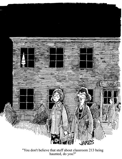 'You don't believe that stuff about classroom 213 being haunted, do you?'