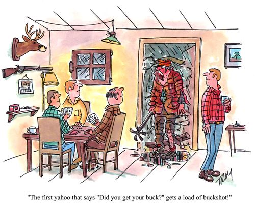 'The first yahoo that says 'Did you get your buck?' gets a load of buckshot!'