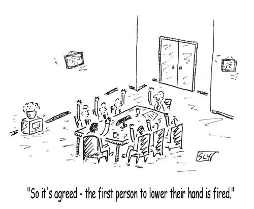 'So it's agreed- the first person to lower their hand is fired.'