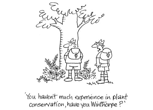 'You haven't much experience in plant conservation, have you Winthorpe?'
