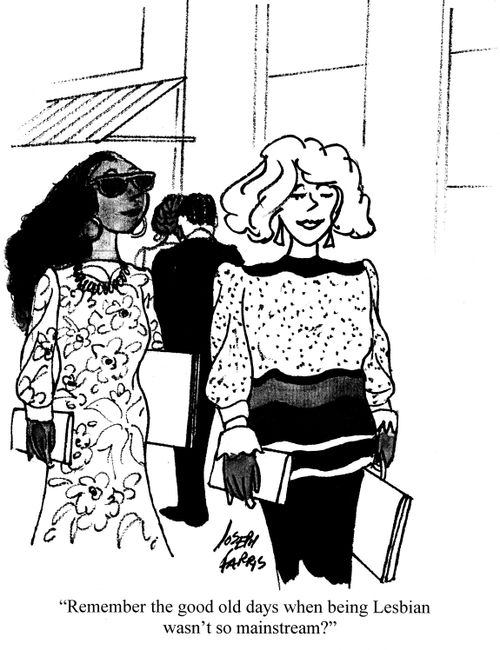'Remember the good old days when being Lesbian wasn't so mainstream?'