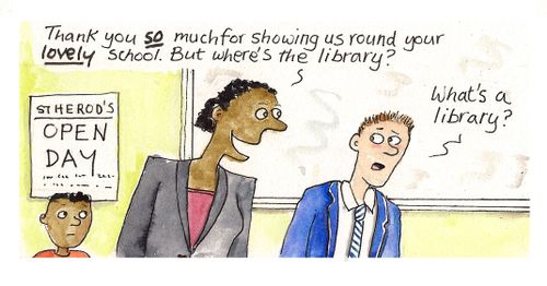 'LOVELY school. But where's the library?' 'What's a library?'