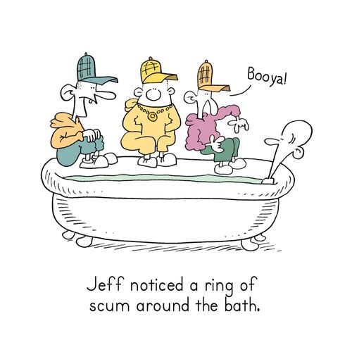 Jeff noticed a ring of scum around the bath.