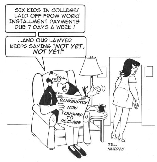 'Six kids in college! Laid off from work! Installment payments due 7 days a week...and our lawyer keeps saying 'Not Yet, Not Yet!''