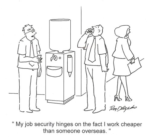 'My job security hinges on the fact that I work cheaper than someone overseas.'