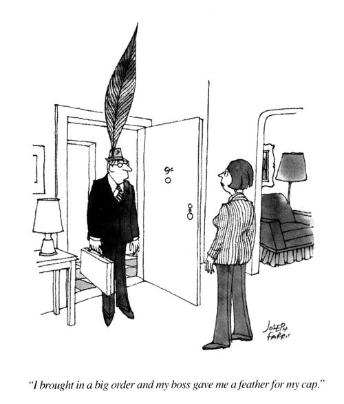 'I brought in a big order and my boss gave me a feather for my cap.'
