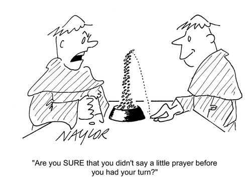 'Are you SURE that you didn't say a little prayer before you had your turn?'