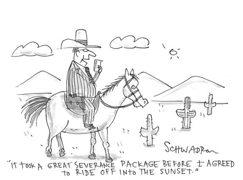 'It took a great severance package before I agreed to ride off into the sunset.'