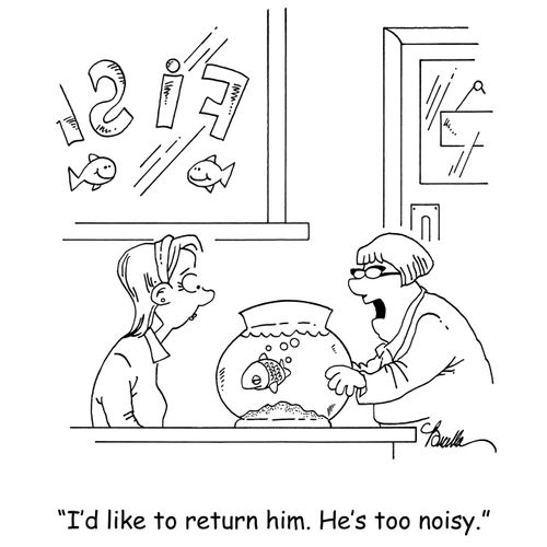 'I'd like to return him. He's too noisy.'