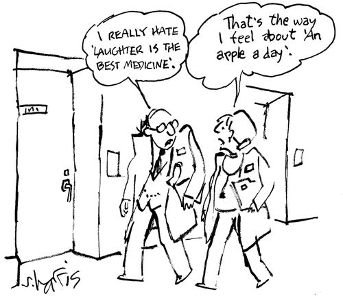 'I really hate 'laughter is the best medicine.'  'That's the way I feel about 'An apple a day'.'