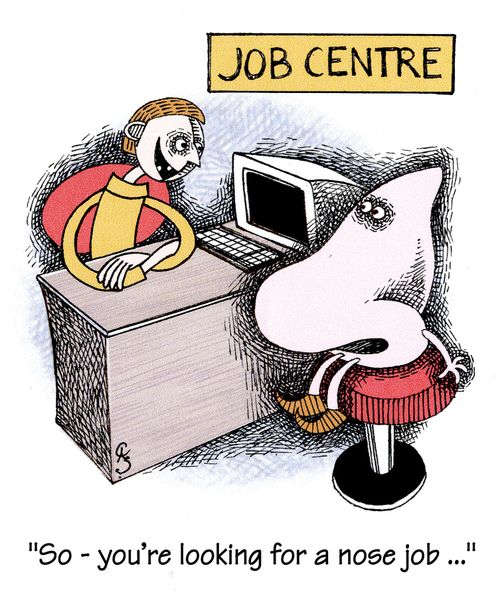 Assistant in Job Centre asking a nose 'So - you're looking for a nose job'