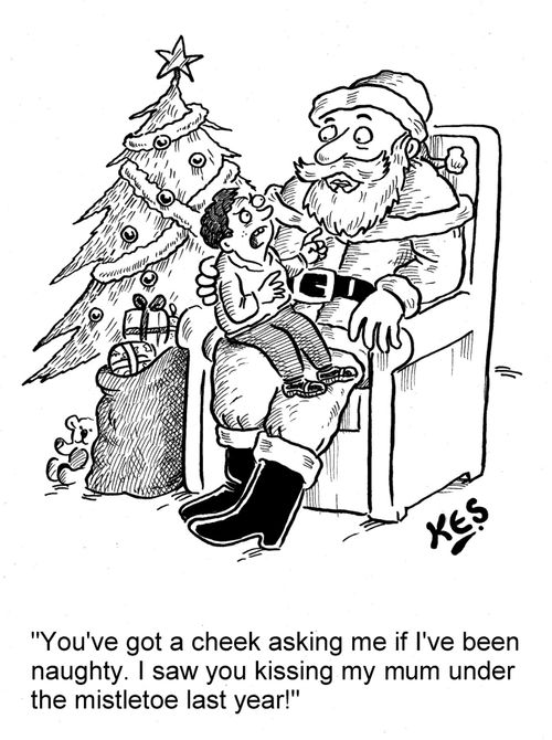 'You've got a cheek asking me if I've been naughty. I saw you kissing my mum under the mistletoe last year!'
