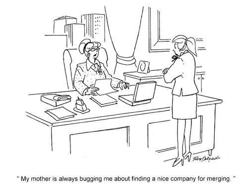 'My mother is always bugging me about finding a nice company for merging.'
