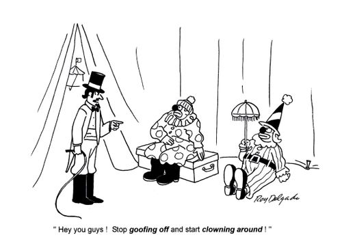 'Hey you guys! Stop goofing off and start clowning about.'