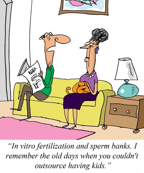 'In vitro fertilization and sperm banks.  I remember the old days when you couldn't outsource having kids.'