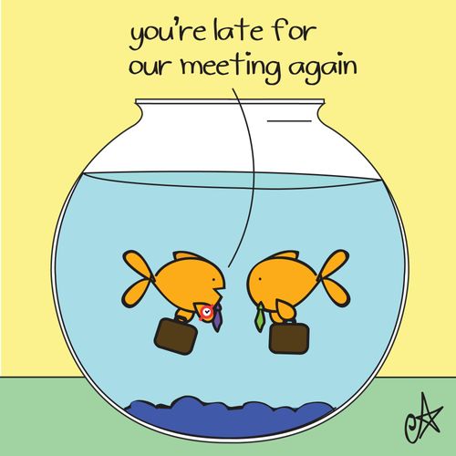 'You're late for our meeting again'