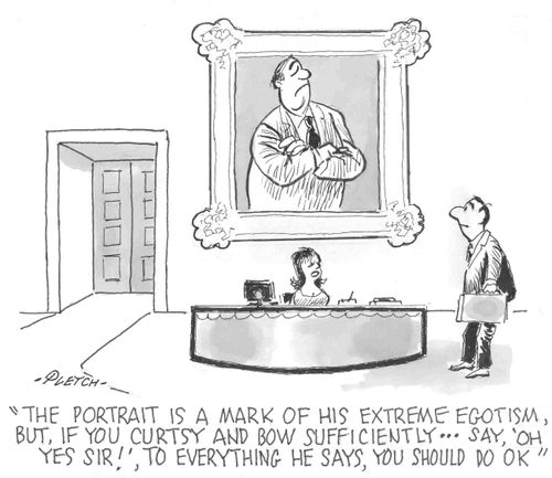 'The portrait is a mark of his extreme egotism, but, if you curtsy and bow sufficiently...say, 'Oh Yes Sir!'!, to everything he says, you should do OK'