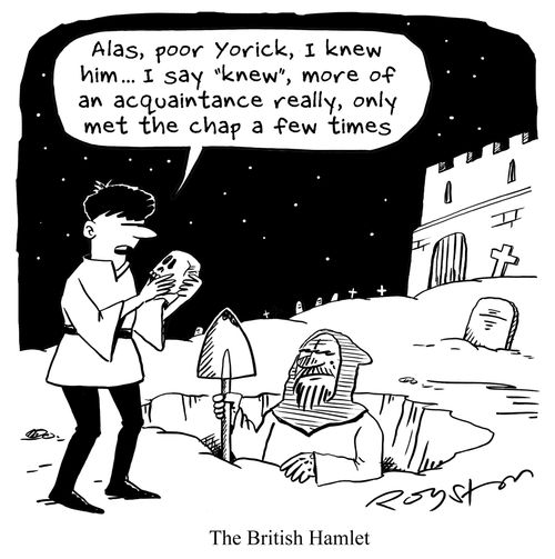 The British Hamlet ('Alas poor Yorick, I knew him ...I say 'knew', more of an acquaintance really ...')