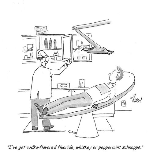 "I've got vodka-flavored fluoride, whiskey or peppermint schnapps."